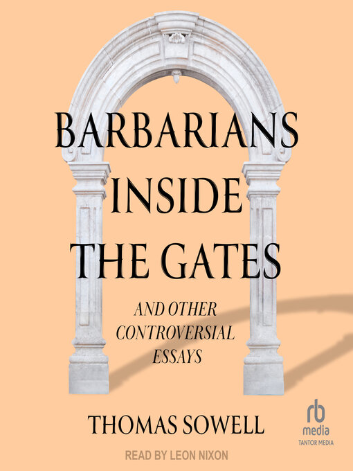 Title details for Barbarians inside the Gates and Other Controversial Essays by Thomas Sowell - Wait list